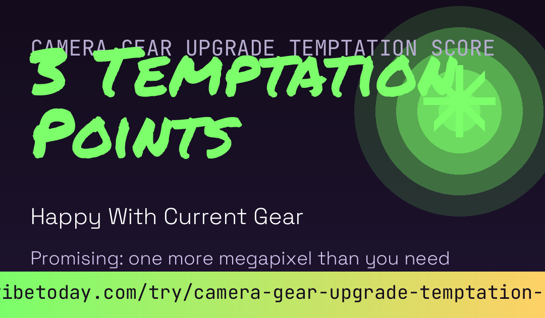 Camera Gear Upgrade Temptation Score card