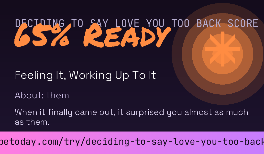 Deciding To Say Love You Too Back Score card