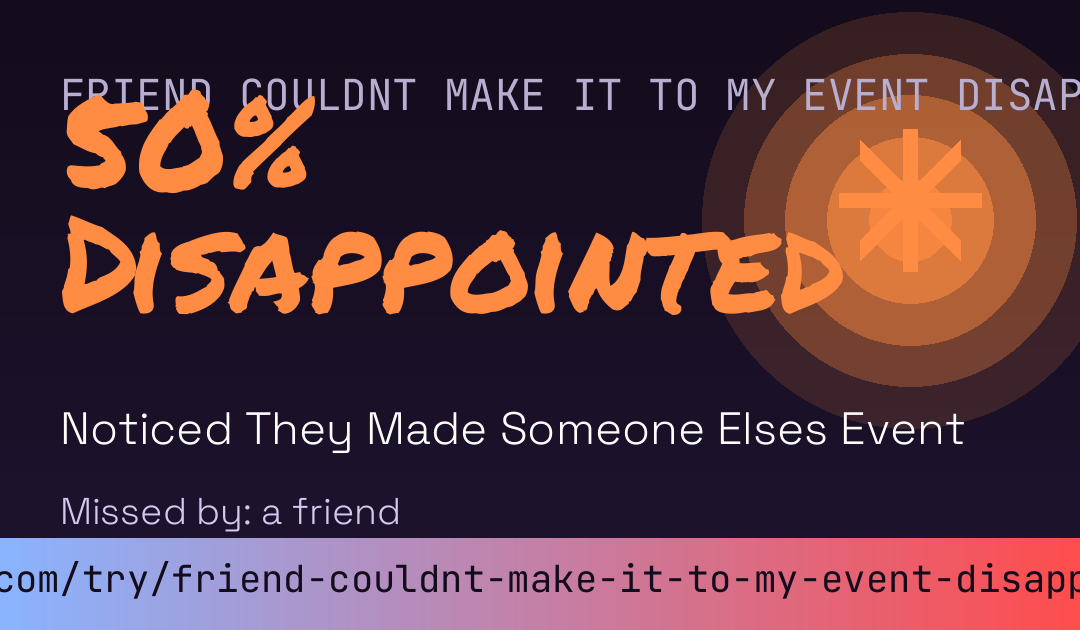 Friend Couldnt Make It To My Event Disappointment Score card preview