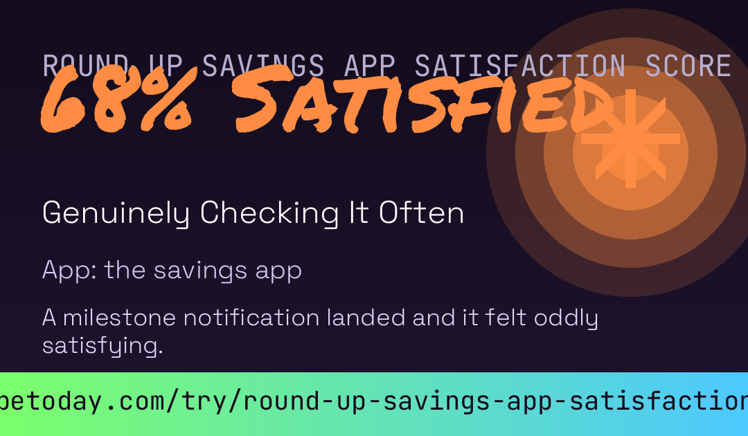 Round Up Savings App Satisfaction Score card
